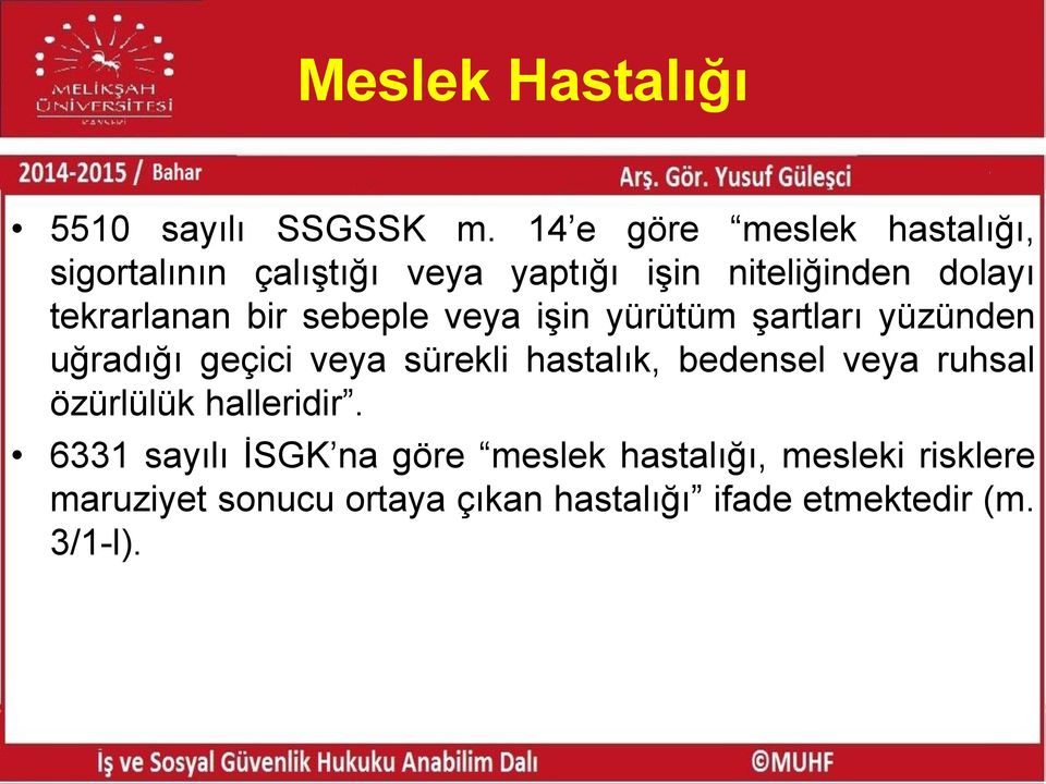 tekrarlanan bir sebeple veya işin yürütüm şartları yüzünden uğradığı geçici veya sürekli hastalık,