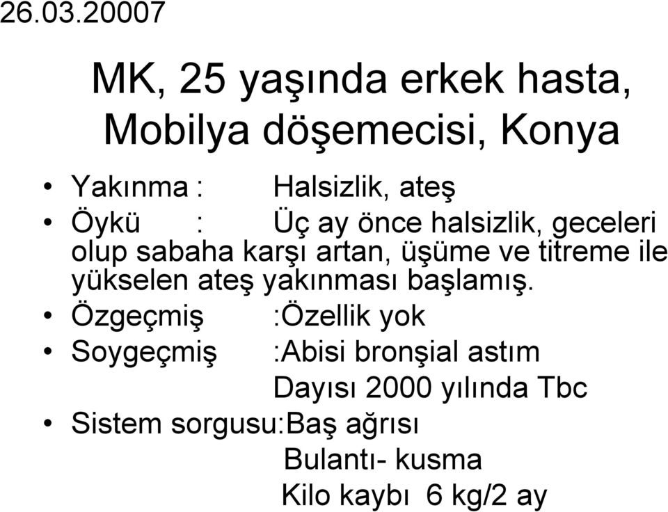 Öykü : Üç ay önce halsizlik, geceleri olup sabaha karşı artan, üşüme ve titreme ile