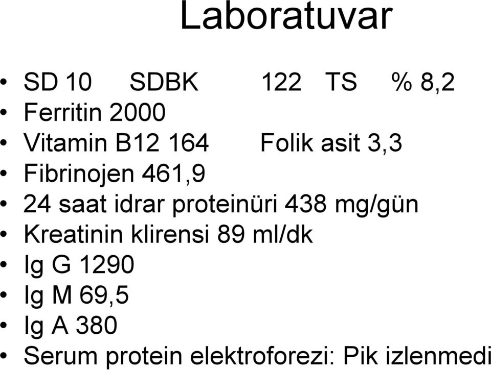 proteinüri 438 mg/gün Kreatinin klirensi 89 ml/dk Ig G