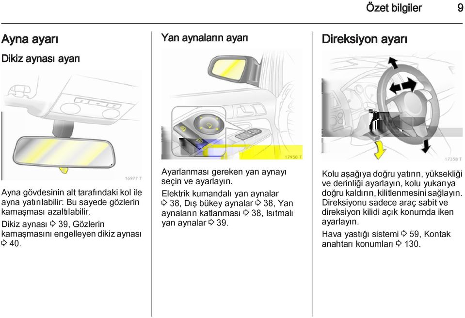 Elektrik kumandalı yan aynalar 3 38, Dış bükey aynalar 3 38, Yan aynaların katlanması 3 38, Isıtmalı yan aynalar 3 39.