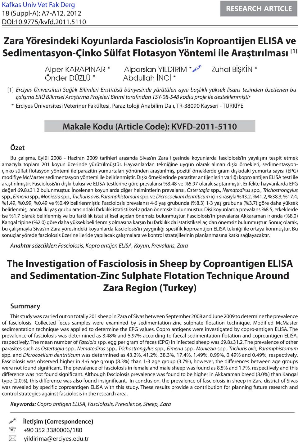 BİŞKİN * Önder DÜZLÜ * Abdullah İNCİ * [1] Erciyes Üniversitesi Sağlık Bilimleri Enstitüsü bünyesinde yürütülen aynı başlıklı yüksek lisans tezinden özetlenen bu çalışma ERÜ Bilimsel Araştırma