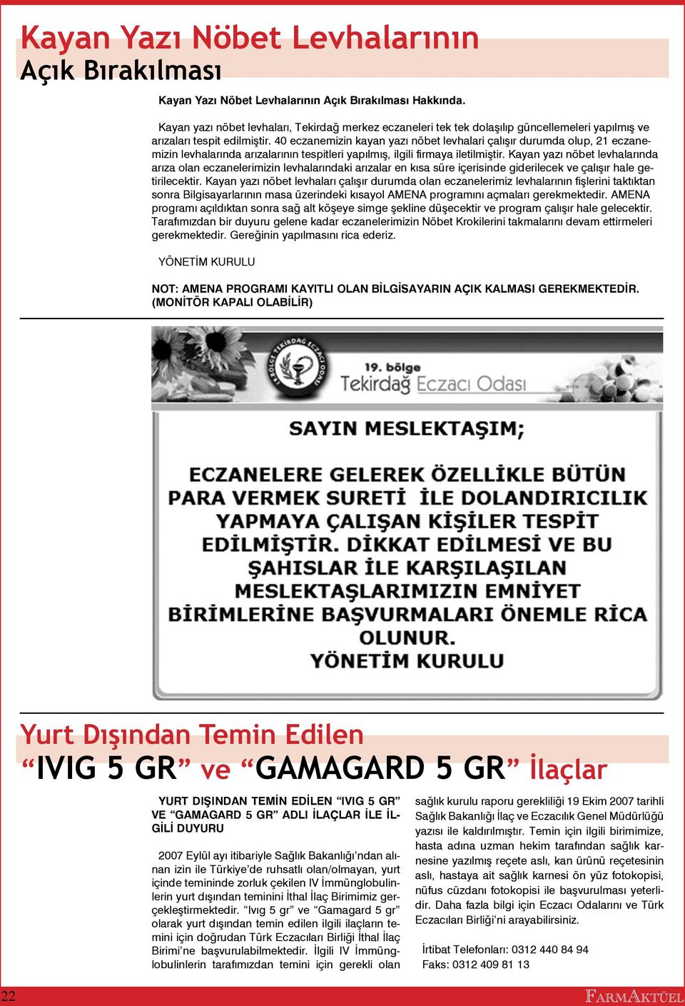 40 eczanemizin kayan yazı nöbet levhalari çalışır durumda olup, 21 eczanemizin levhalarında arızalarının tespitleri yapılmış, ilgili firmaya iletilmiştir.