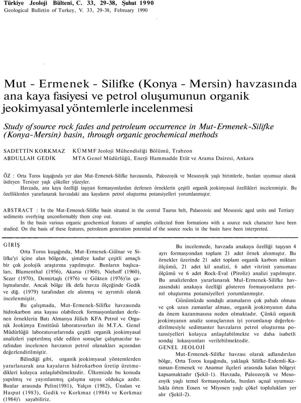 petroleum occurrence in Mut-Ermenek-Silifke (Konya-Mersin) basin, through organic geochemical methods SADETTİN KORKMAZ ABDULLAH GEDİK KÜMMF Jeoloji Mühendisliği Bölümü, Trabzon MTA Genel Müdürlüğü,