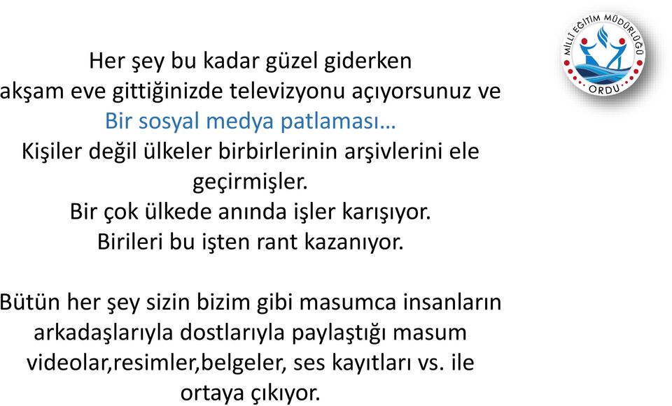 Bir çok ülkede anında işler karışıyor. Birileri bu işten rant kazanıyor.