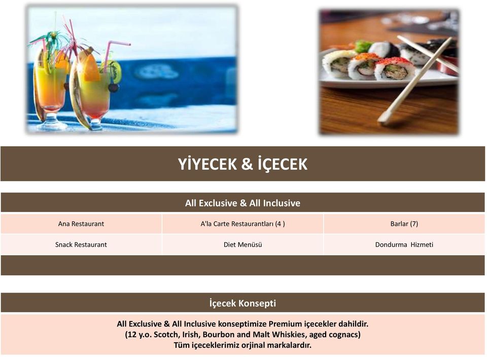 Konsepti All Exclusive & All Inclusive konseptimize Premium içecekler dahildir.