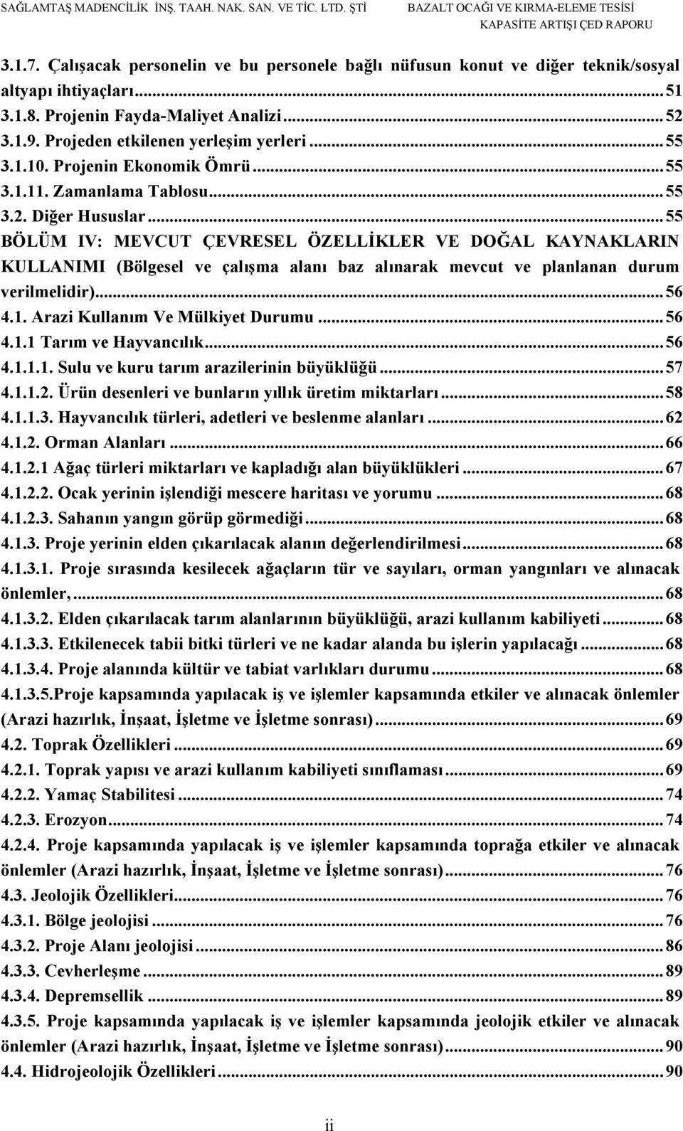 .. 55 BÖLÜM IV: MEVCUT ÇEVRESEL ÖZELLİKLER VE DOĞAL KAYNAKLARIN KULLANIMI (Bölgesel ve çalışma alanı baz alınarak mevcut ve planlanan durum verilmelidir)... 56 4.1. Arazi Kullanım Ve Mülkiyet Durumu.