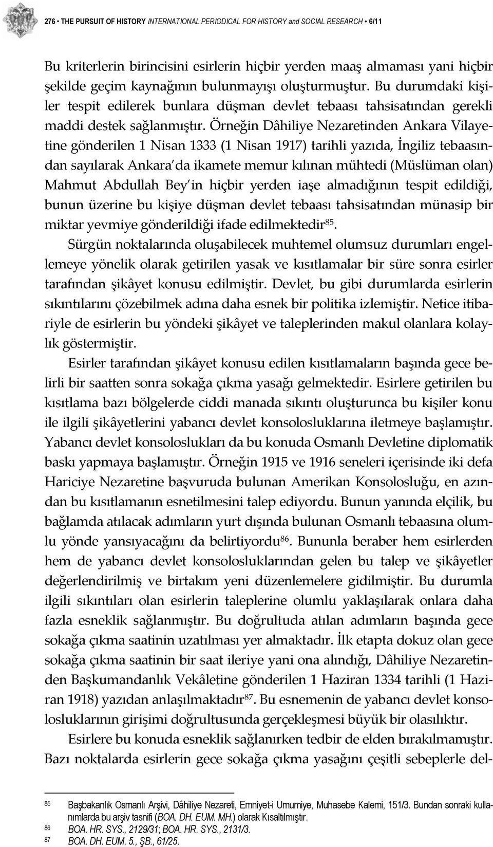 Örneğin Dâhiliye Nezaretinden Ankara Vilayetine gönderilen 1 Nisan 1333 (1 Nisan 1917) tarihli yazıda, İngiliz tebaasından sayılarak Ankara da ikamete memur kılınan mühtedi (Müslüman olan) Mahmut