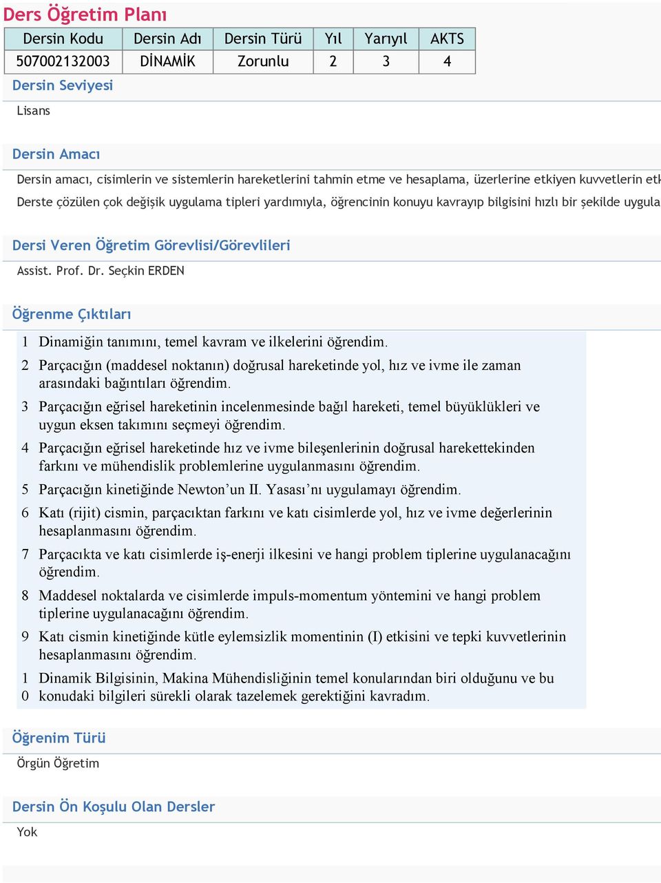 Görevlisi/Görevlileri Assist. Prof. Dr. Seçkin ERDEN Öğrenme Çıktıları 1 Dinamiğin tanımını, temel kavram ve ilkelerini öğrendim.