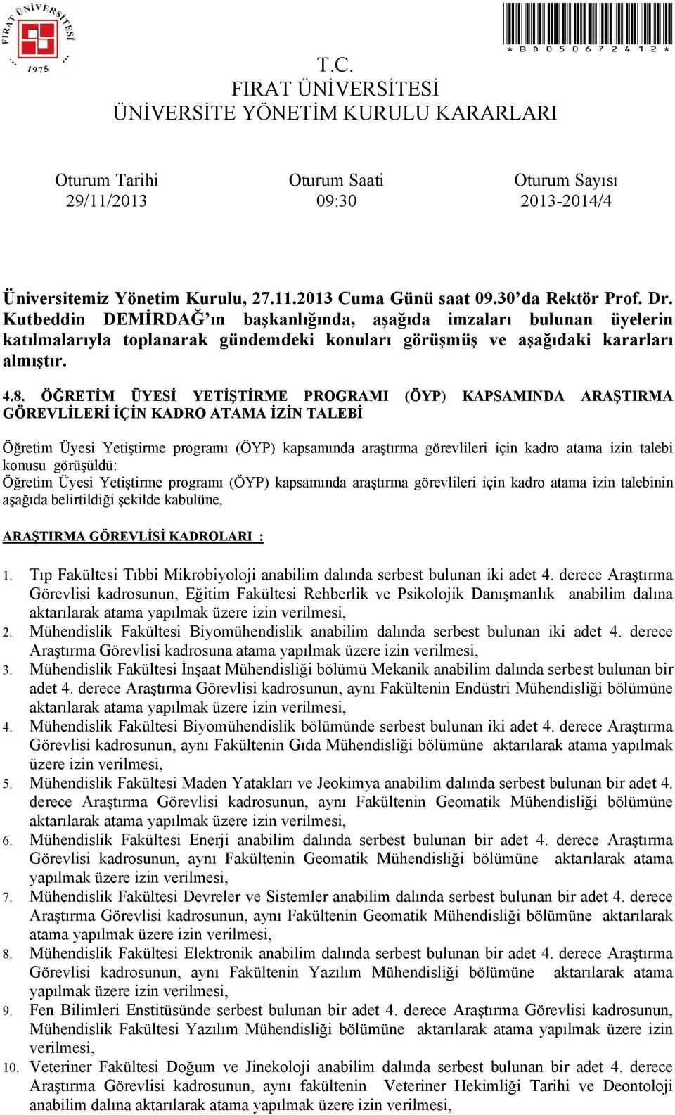 KADROLARI : 1. Tıp Fakültesi Tıbbi Mikrobiyoloji anabilim dalında serbest bulunan iki adet 4.