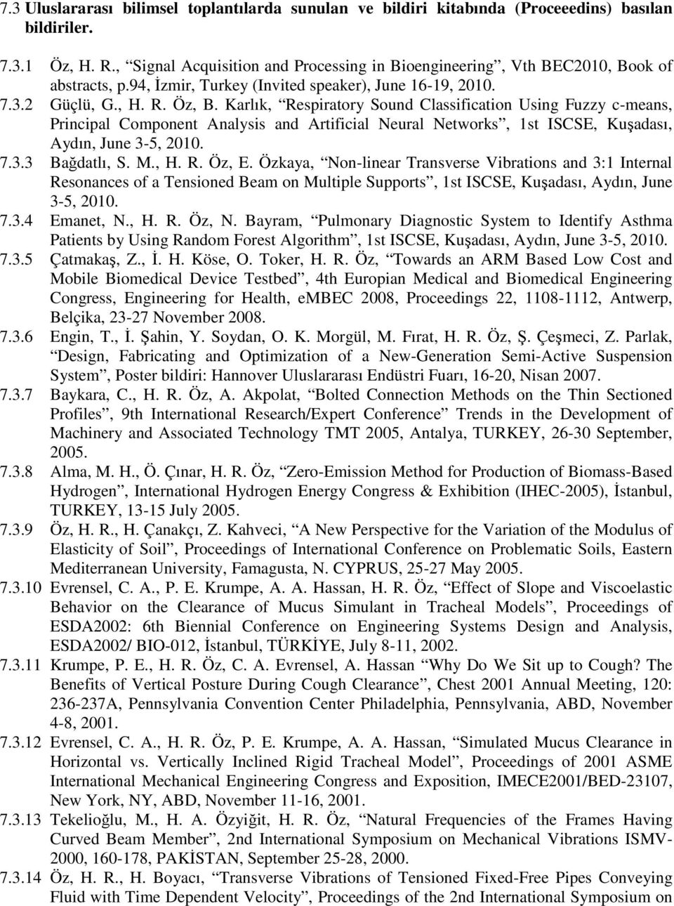 Karlık, Respiratory Sound Classification Using Fuzzy c-means, Principal Component Analysis and Artificial Neural Networks, 1st ISCSE, Kuşadası, Aydın, June 3-5, 2010. 7.3.3 Bağdatlı, S. M., H. R. Öz, E.