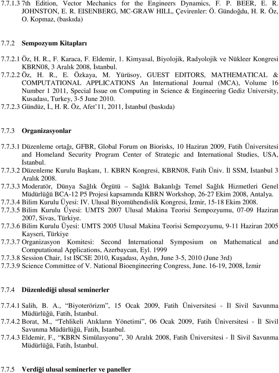 Yürüsoy, GUEST EDITORS, MATHEMATICAL & COMPUTATIONAL APPLICATIONS An International Journal (MCA), Volume 16 Number 1 2011, Special Issue on Computing in Science & Engineering Gediz University,