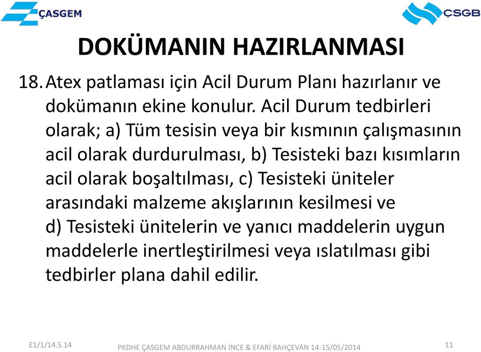 bazı kısımların acil olarak boşaltılması, c) Tesisteki üniteler arasındaki malzeme akışlarının kesilmesi ve d)