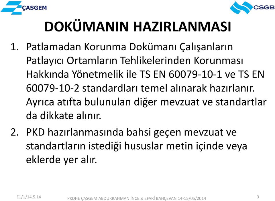 Yönetmelik ile TS EN 60079-10-1 ve TS EN 60079-10-2 standardları temel alınarak hazırlanır.