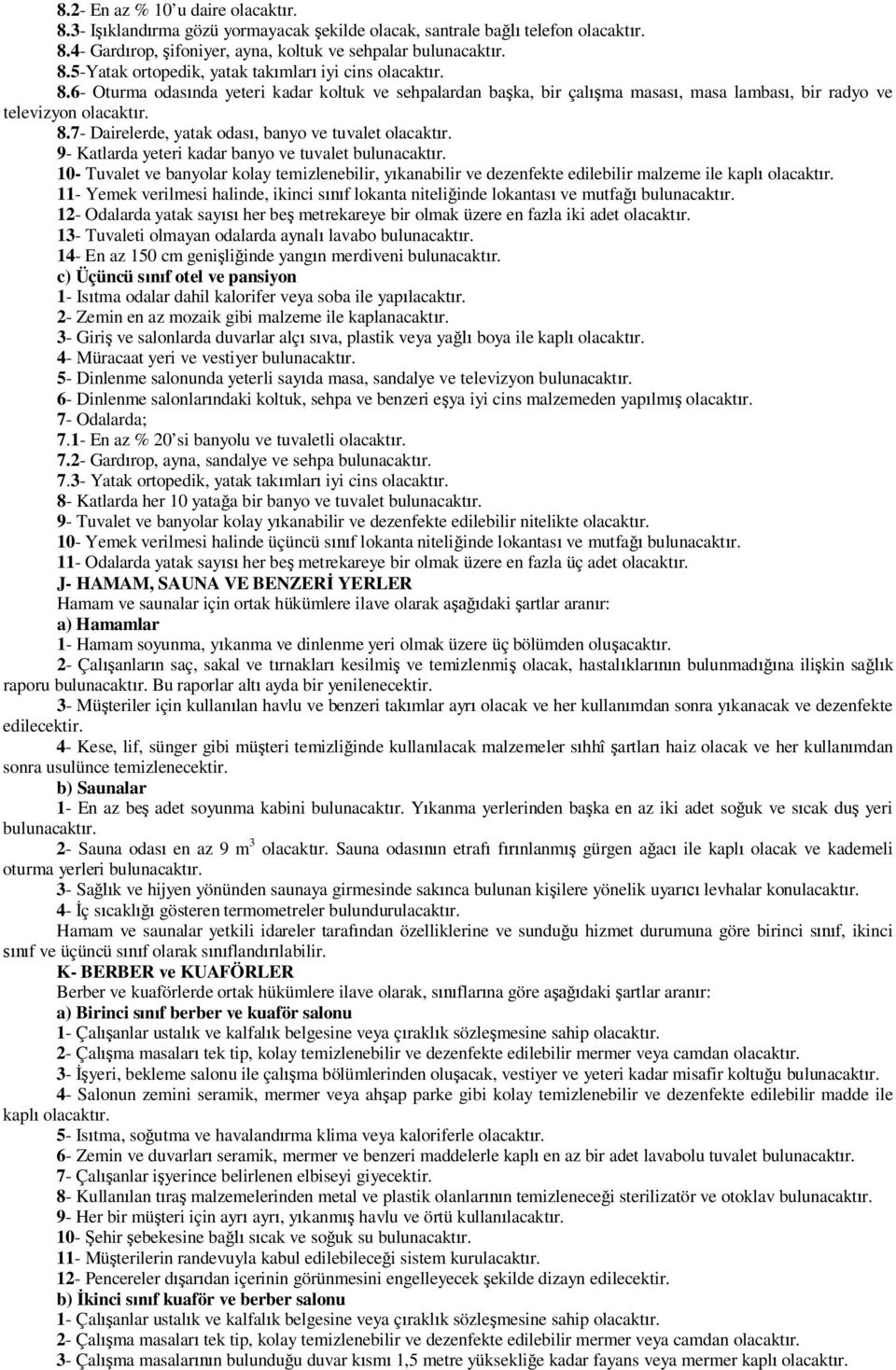 9- Katlarda yeteri kadar banyo ve tuvalet bulunacakt r. 10- Tuvalet ve banyolar kolay temizlenebilir, y kanabilir ve dezenfekte edilebilir malzeme ile kapl olacakt r.