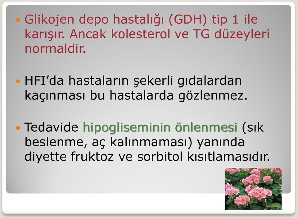 HFI da hastaların şekerli gıdalardan kaçınması bu hastalarda gözlenmez.