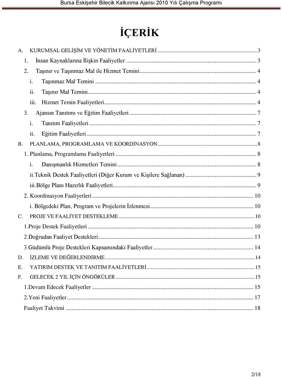 PLANLAMA, PROGRAMLAMA VE KOORDİNASYON... 8 1. Planlama, Programlama Faaliyetleri... 8 i. Danışmanlık Hizmetleri Temini... 8 ii.teknik Destek Faaliyetleri (Diğer Kurum ve Kişilere Sağlanan)... 9 iii.