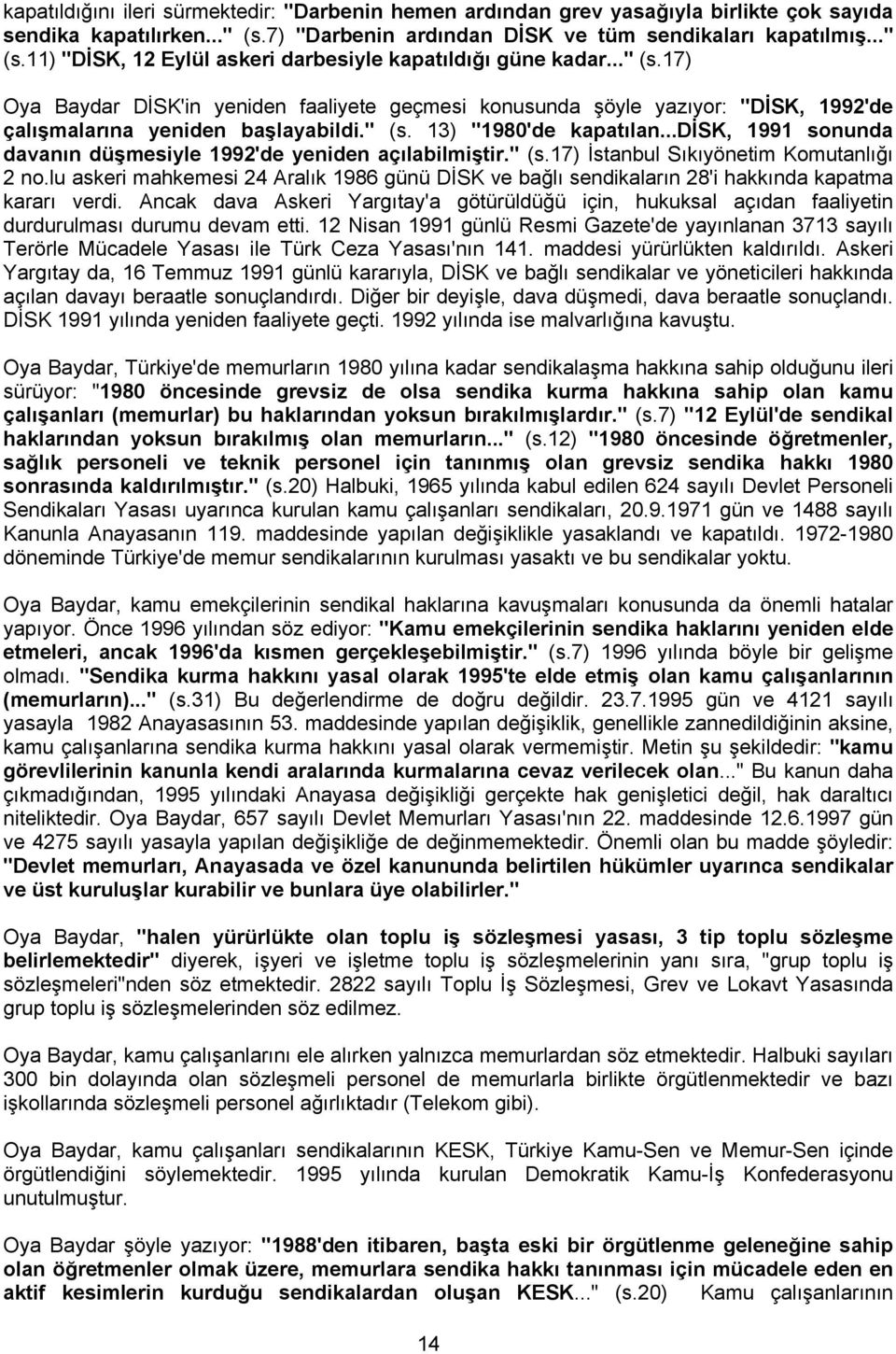 ..disk, 1991 sonunda davanın düşmesiyle 1992'de yeniden açılabilmiştir." (s.17) İstanbul Sıkıyönetim Komutanlığı 2 no.