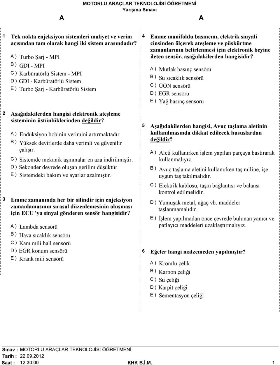 üstünlüklerinden değildir? ) Endüksiyon bobinin verimini artırmaktadır. B ) Yüksek devirlerde daha verimli ve güvenilir çalışır. C ) Sistemde mekanik aşınmalar en aza indirilmiştir.