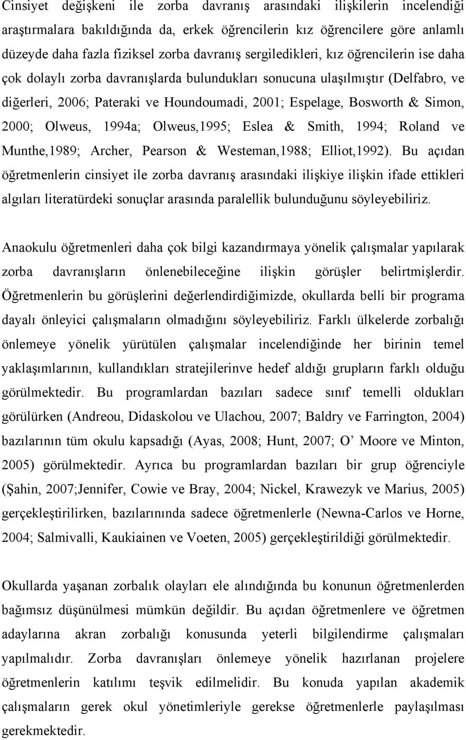 2000; Olweus, 1994a; Olweus,1995; Eslea & Smith, 1994; Roland ve Munthe,1989; Archer, Pearson & Westeman,1988; Elliot,1992).