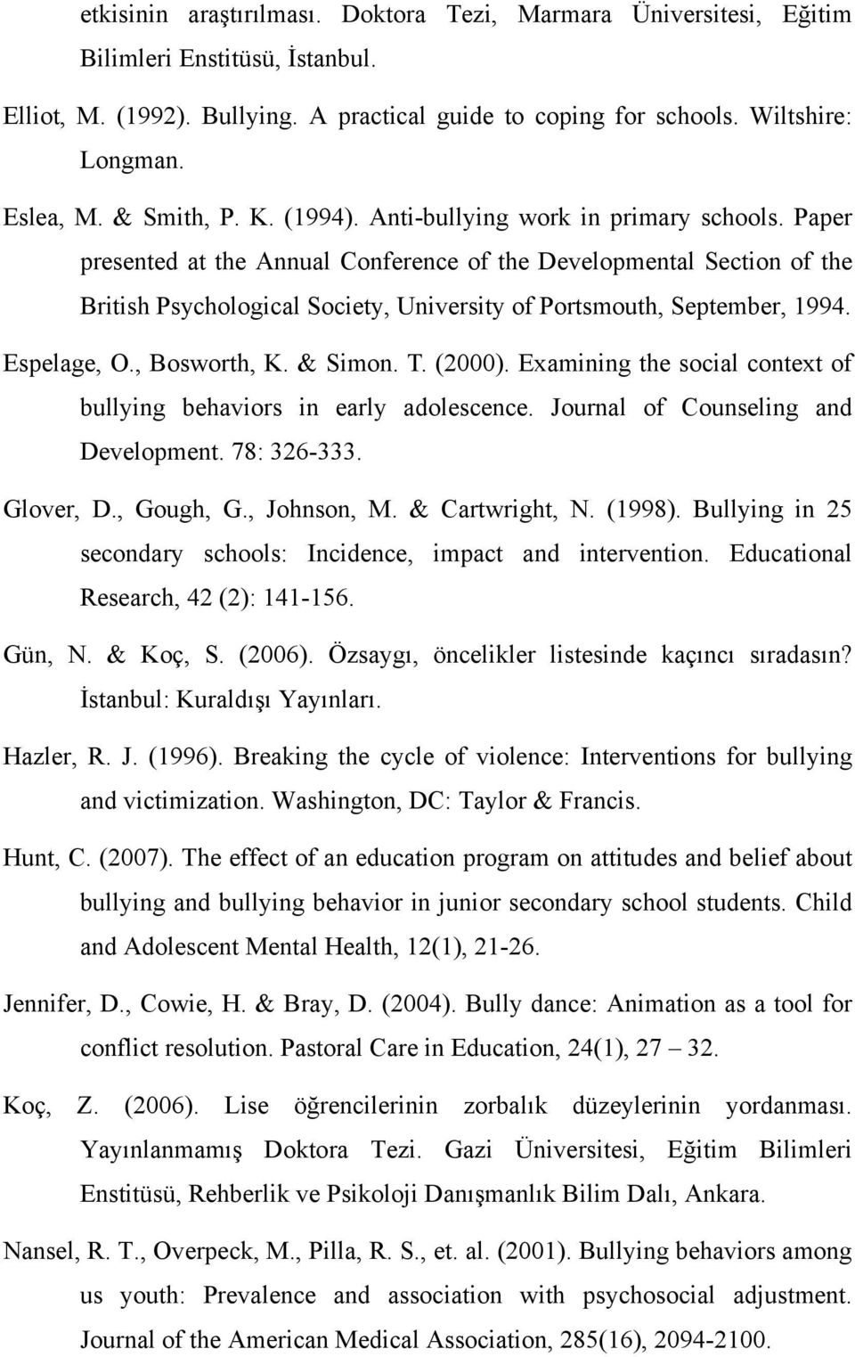 Paper presented at the Annual Conference of the Developmental Section of the British Psychological Society, University of Portsmouth, September, 1994. Espelage, O., Bosworth, K. & Simon. T. (2000).