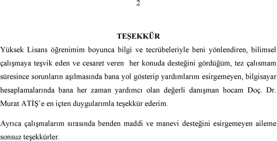 esirgemeyen, bilgisayar hesaplamalarında bana her zaman yardımcı olan değerli danışman hocam Doç. Dr.