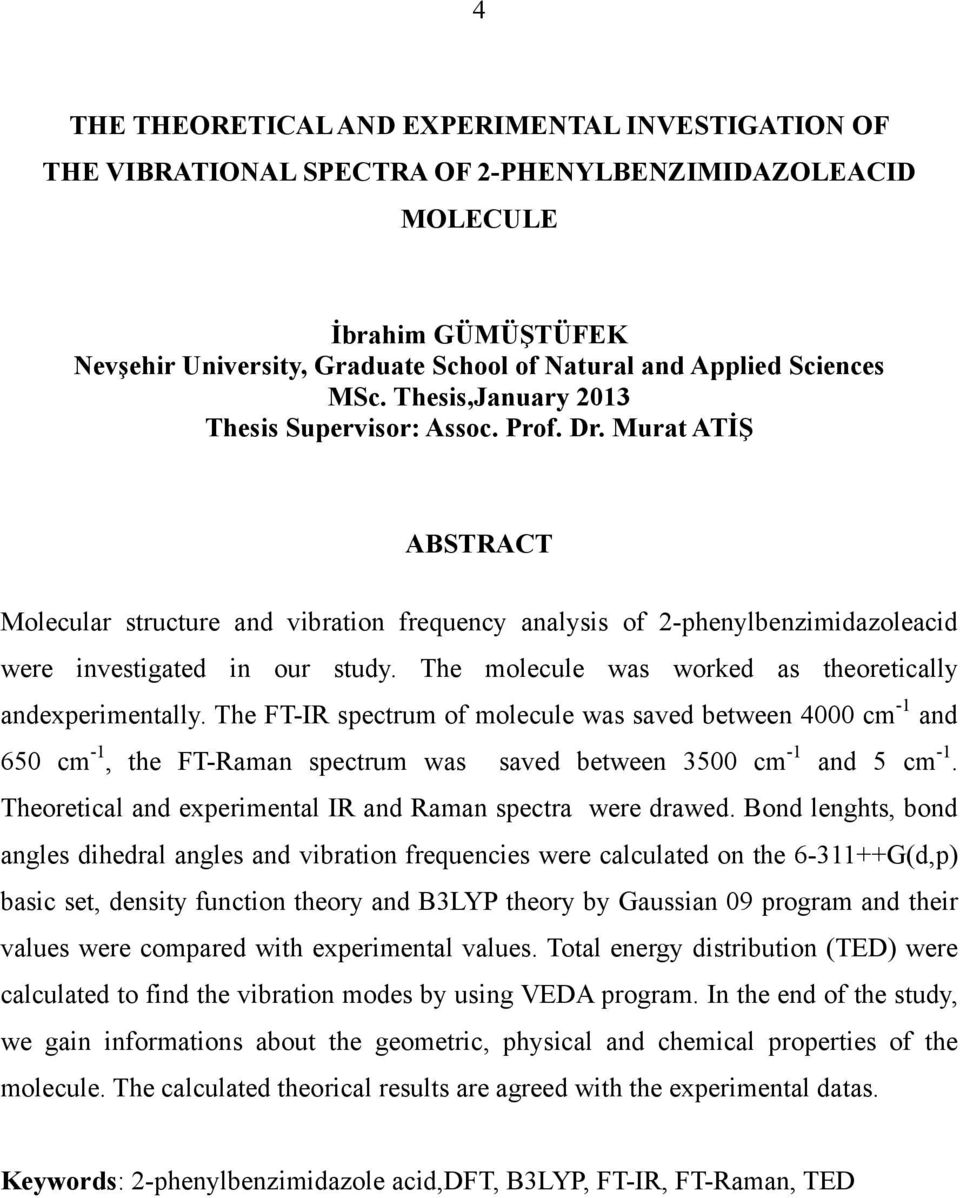 Murat ATİŞ ABSTRACT Molecular structure and vibration frequency analysis of 2-phenylbenzimidazoleacid were investigated in our study. The molecule was worked as theoretically andexperimentally.