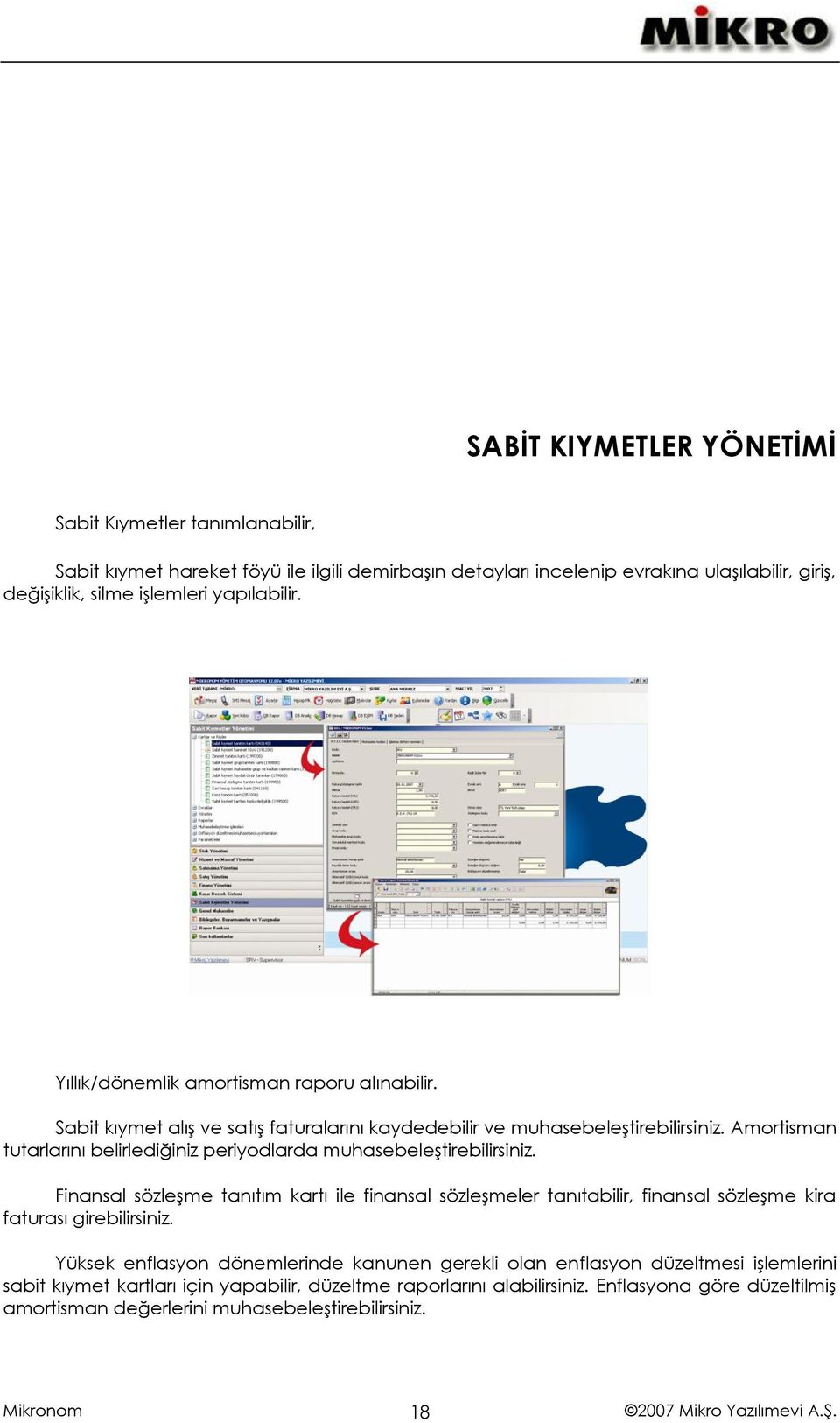 Amortisman tutarlarını belirlediğiniz periyodlarda muhasebeleştirebilirsiniz.