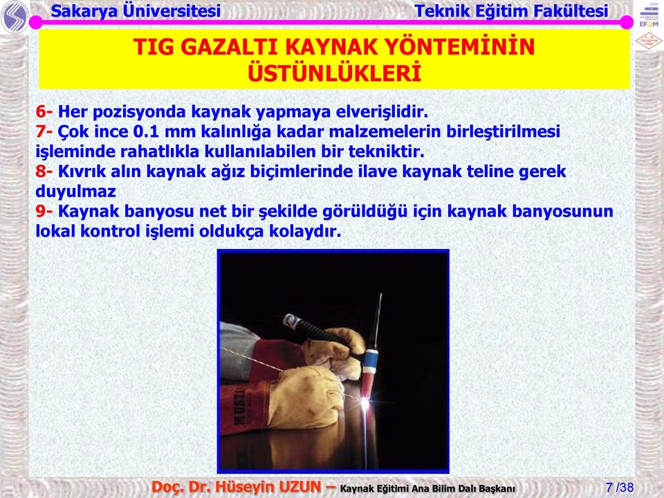 8- Kıvrık alın kaynak ağız biçimlerinde ilave kaynak teline gerek duyulmaz 9- Kaynak banyosu net bir şekilde