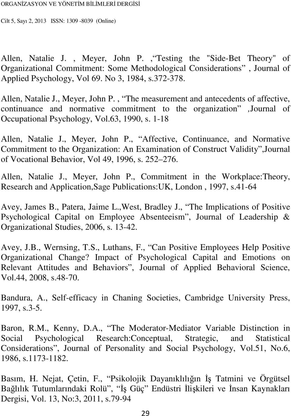 1-18 Allen, Natalie J., Meyer, John P., Affective, Continuance, and Normative Commitment to the Organization: An Examination of Construct Validity,Journal of Vocational Behavior, Vol 49, 1996, s.