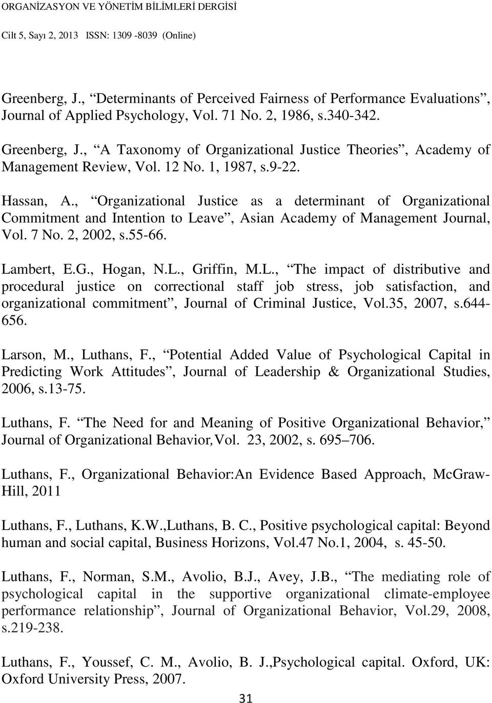 , Organizational Justice as a determinant of Organizational Commitment and Intention to Leave, Asian Academy of Management Journal, Vol. 7 No. 2, 2002, s.55-66. Lambert, E.G., Hogan, N.L., Griffin, M.