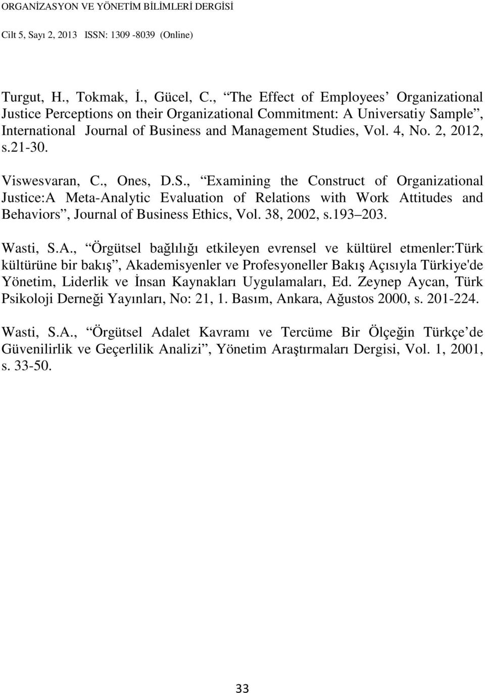 21-30. Viswesvaran, C., Ones, D.S., Examining the Construct of Organizational Justice:A Meta-Analytic Evaluation of Relations with Work Attitudes and Behaviors, Journal of Business Ethics, Vol.