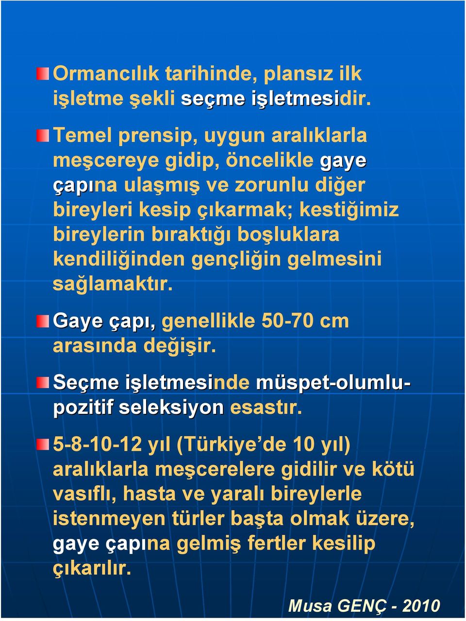 bıraktığı boşluklara kendiliğinden gençliğin gelmesini sağlamaktır. Gaye çapı, genellikle 50-70 cm arasında değişir.