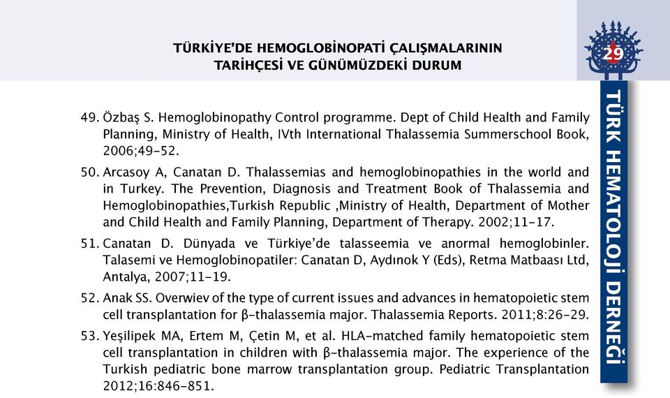 Thalassemias and hemoglobinopathies in the world and in Turkey.