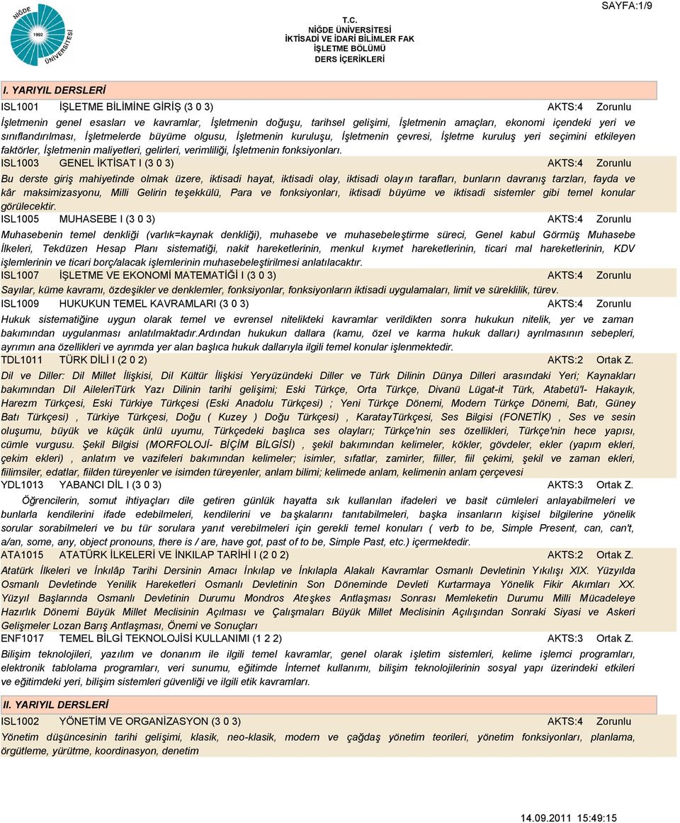 sınıflandırılması, İşletmelerde büyüme olgusu, İşletmenin kuruluşu, İşletmenin çevresi, İşletme kuruluş yeri seçimini etkileyen faktörler, İşletmenin maliyetleri, gelirleri, verimliliği, İşletmenin