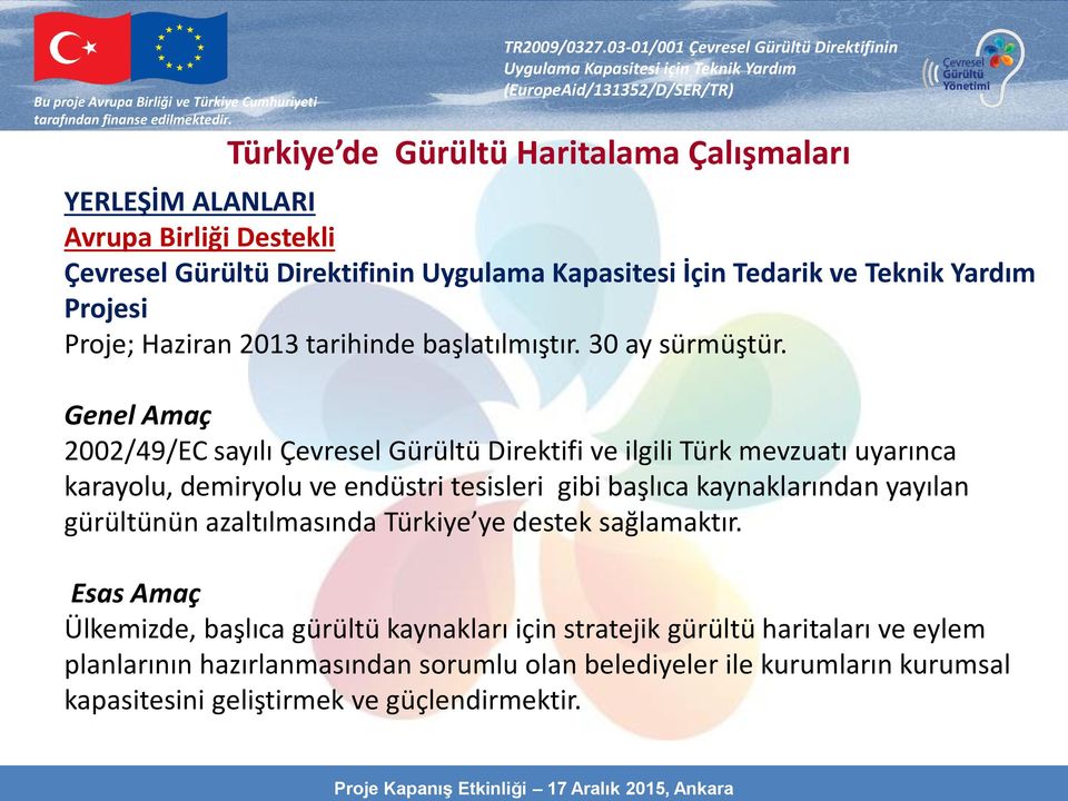 Genel Amaç 2002/49/EC sayılı Çevresel Gürültü Direktifi ve ilgili Türk mevzuatı uyarınca karayolu, demiryolu ve endüstri tesisleri gibi başlıca