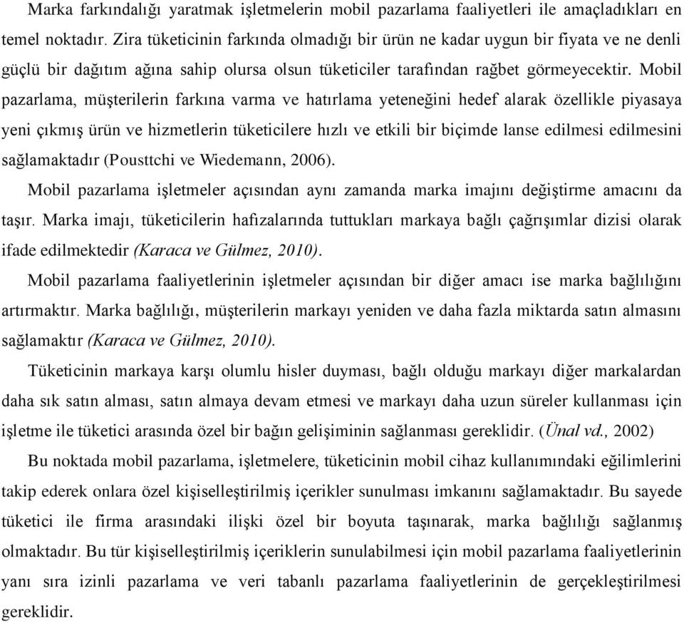 Mobil pazarlama, müşterilerin farkına varma ve hatırlama yeteneğini hedef alarak özellikle piyasaya yeni çıkmış ürün ve hizmetlerin tüketicilere hızlı ve etkili bir biçimde lanse edilmesi edilmesini