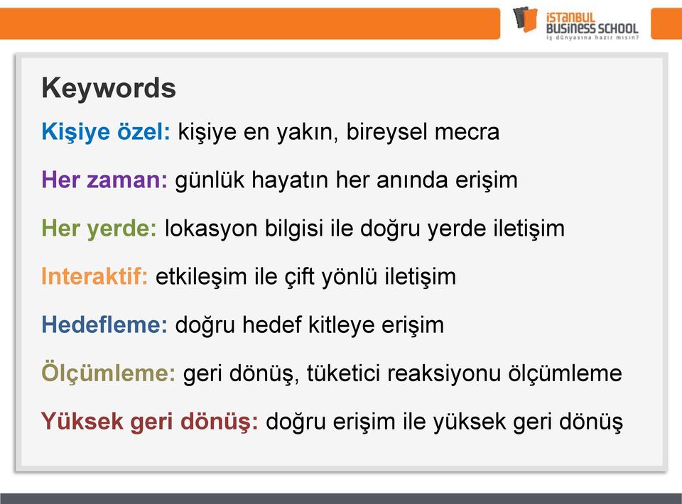 etkileşim ile çift yönlü iletişim Hedefleme: doğru hedef kitleye erişim Ölçümleme: