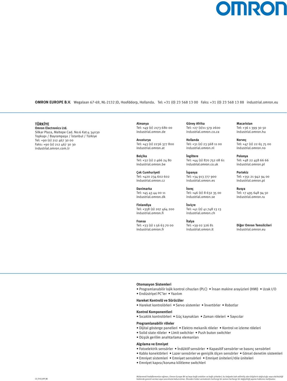 omron.at Güney Afrika Tel: +27 (0)11 579 2600 industrial.omron.co.za Hollanda Tel: +31 (0) 23 568 11 00 industrial.omron.nl Macaristan Tel: +36 1 399 30 50 industrial.omron.hu Norveç Tel: +47 (0) 22 65 75 00 industrial.