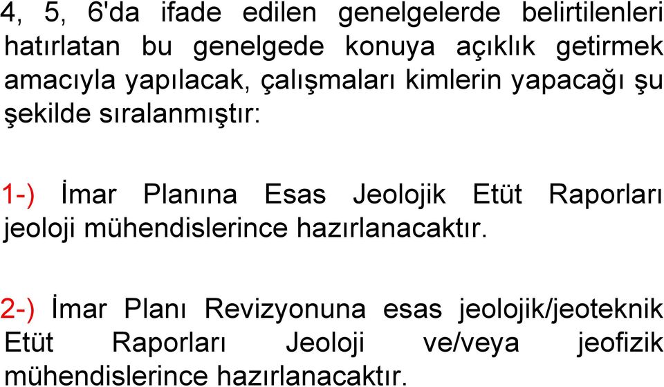 Planına Esas Jeolojik Etüt Raporları jeoloji mühendislerince hazırlanacaktır.