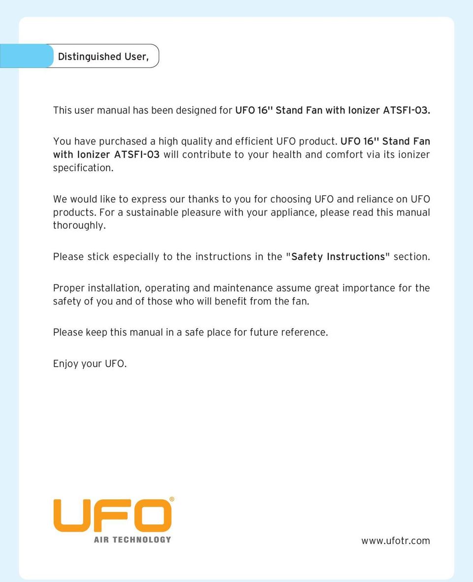 We would like to express our thanks to you for choosing UFO and reliance on UFO products. For a sustainable pleasure with your appliance, please read this manual thoroughly.