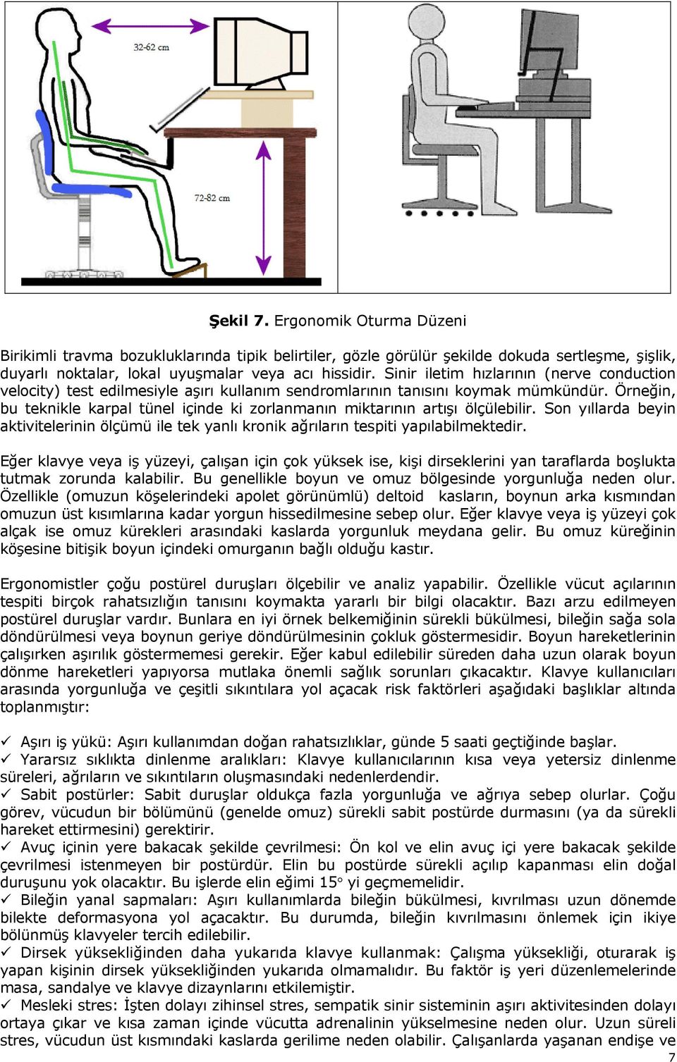 Örneğin, bu teknikle karpal tünel içinde ki zorlanmanın miktarının artışı ölçülebilir. Son yıllarda beyin aktivitelerinin ölçümü ile tek yanlı kronik ağrıların tespiti yapılabilmektedir.