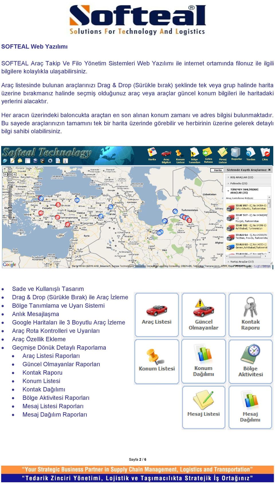 haritadaki yerlerini alacaktır. Her aracın üzerindeki baloncukta araçtan en son alınan konum zamanı ve adres bilgisi bulunmaktadır.