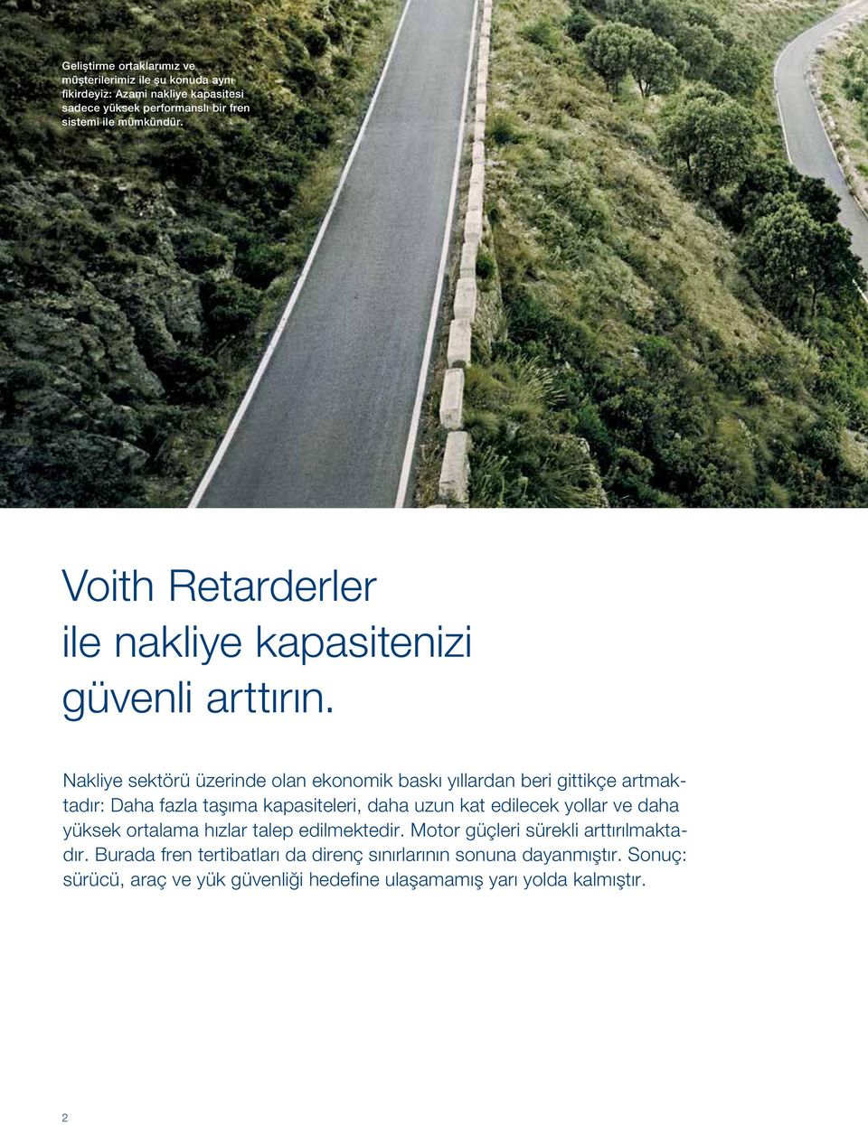 Nakliye sektörü üzerinde olan ekonomik baskı yıllardan beri gittikçe artmaktadır: Daha fazla taşıma kapasiteleri, daha uzun kat edilecek yollar ve