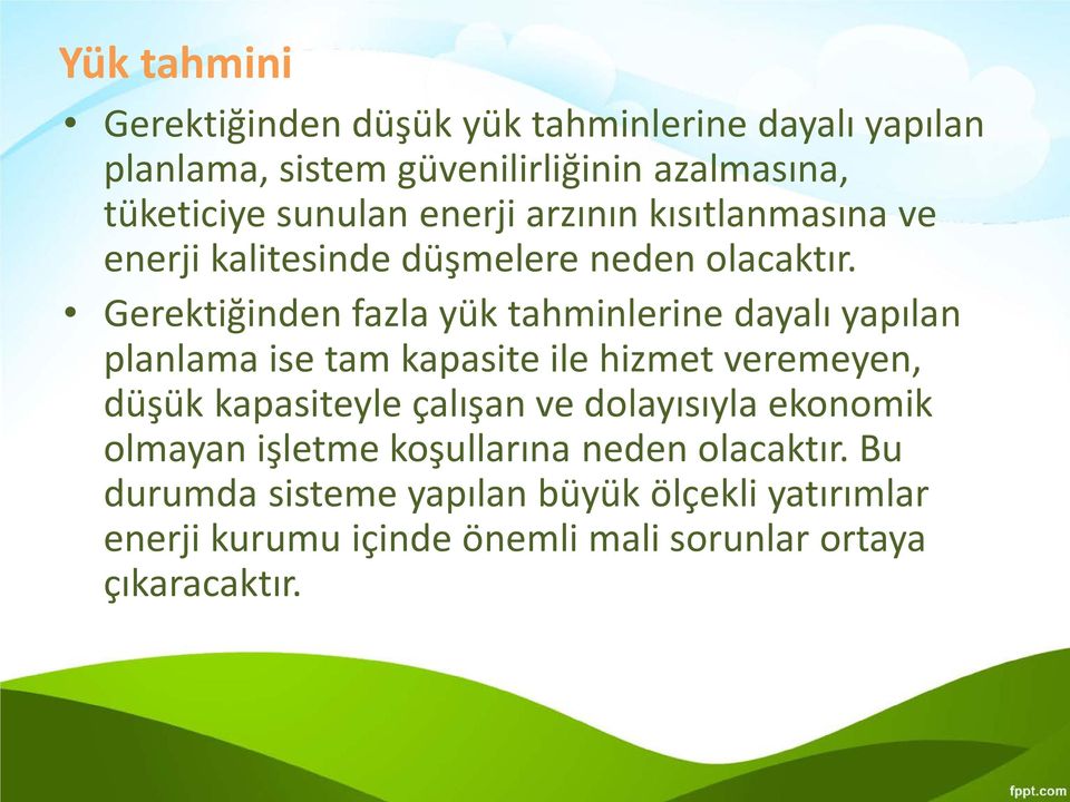 Gerektiğinden fazla yük tahminlerine dayalı yapılan planlama ise tam kapasite ile hizmet veremeyen, düşük kapasiteyle çalışan ve