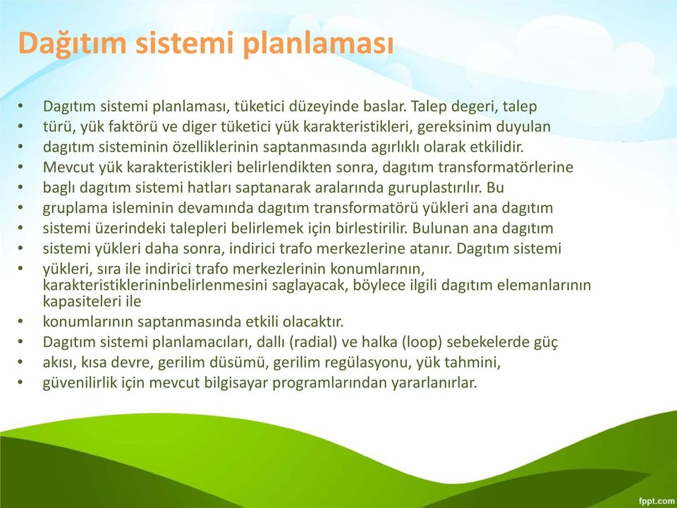 Mevcut yük karakteristikleri belirlendikten sonra, dagıtım transformatörlerine baglı dagıtım sistemi hatları saptanarak aralarında guruplastırılır.