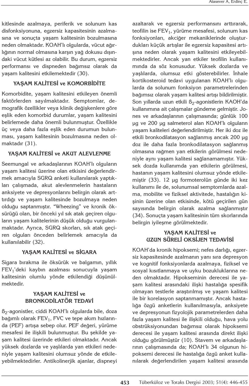 Bu durum, egzersiz performansı ve dispneden bağımsız olarak da yaşam kalitesini etkilemektedir (30).