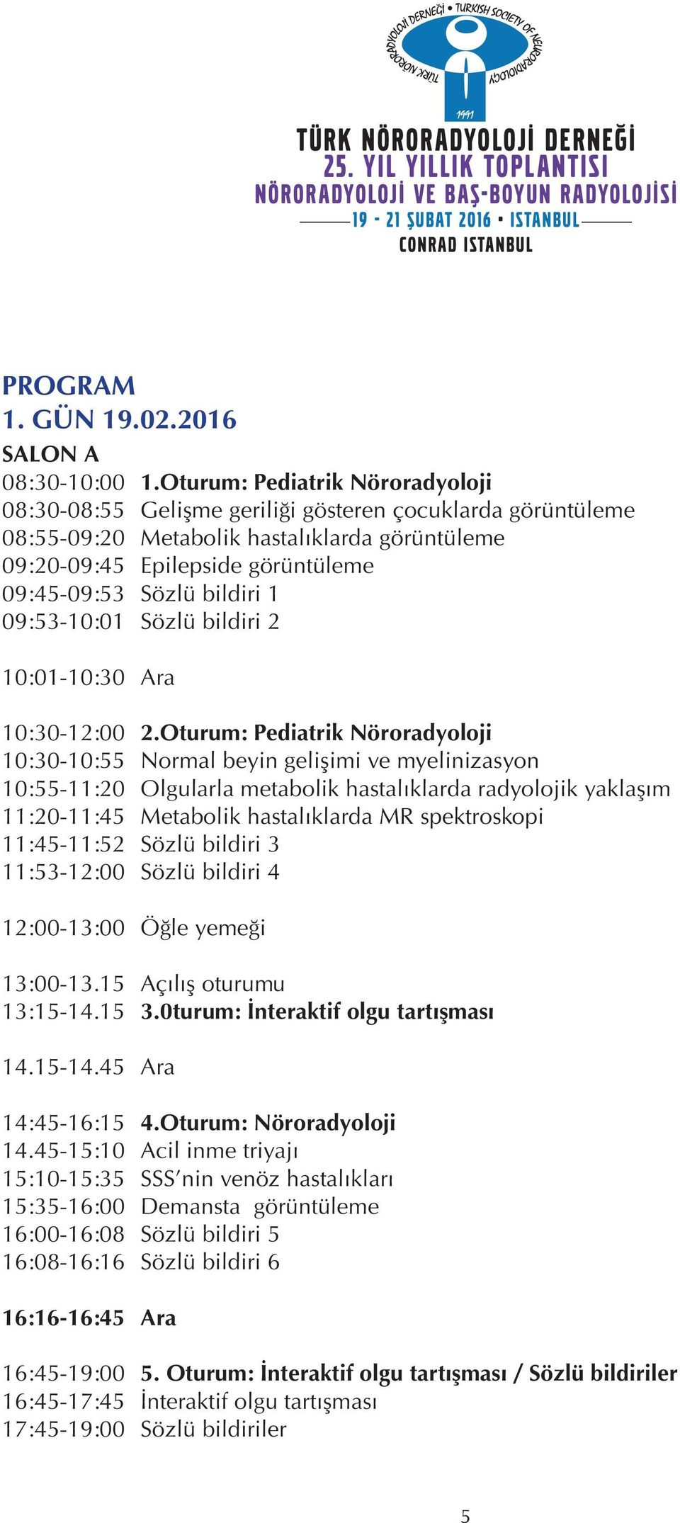 bildiri 1 09:53-10:01 Sözlü bildiri 2 10:01-10:30 Ara 10:30-12:00 2.