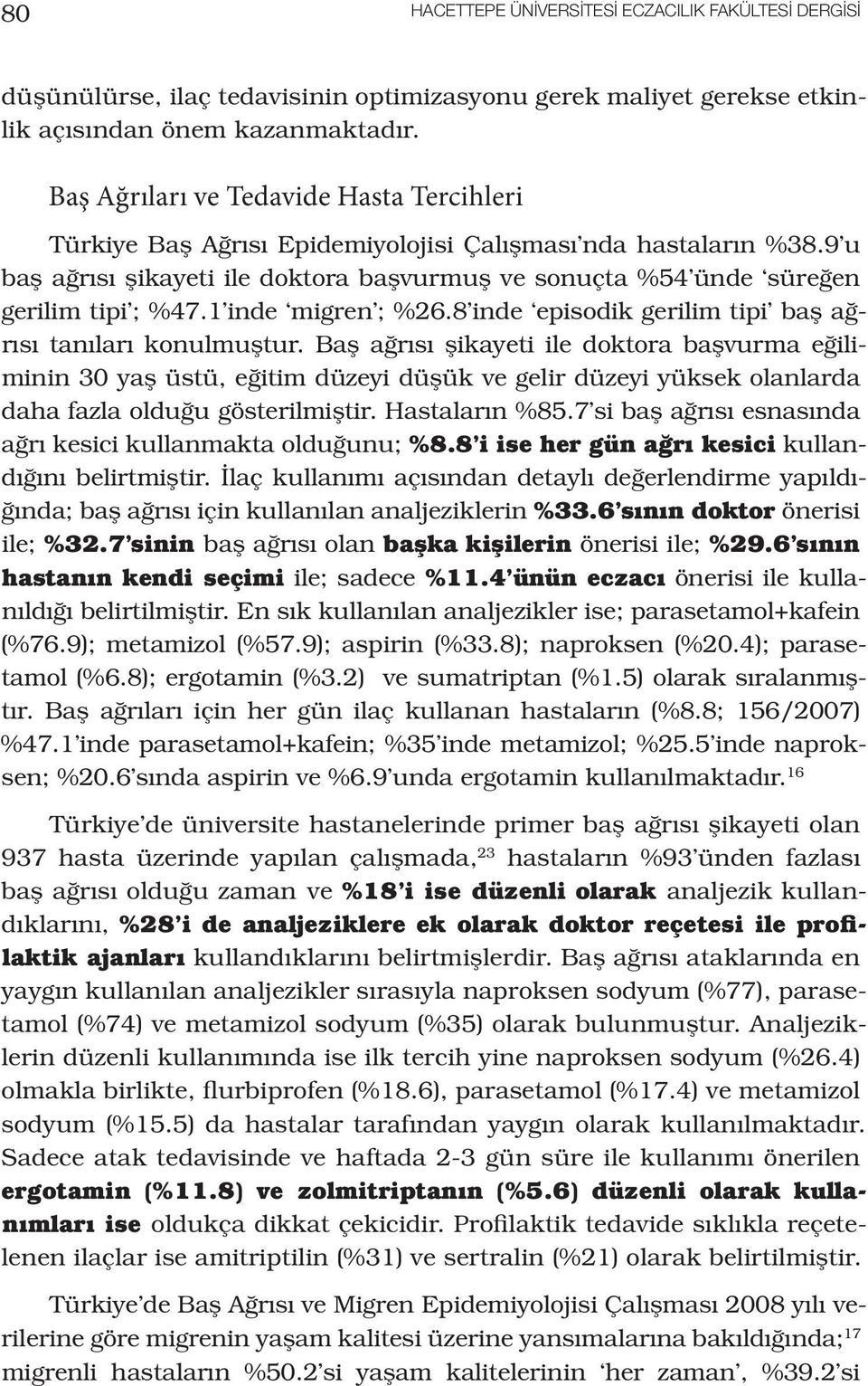 1 inde migren ; %26.8 inde episodik gerilim tipi baş ağrısı tanıları konulmuştur.