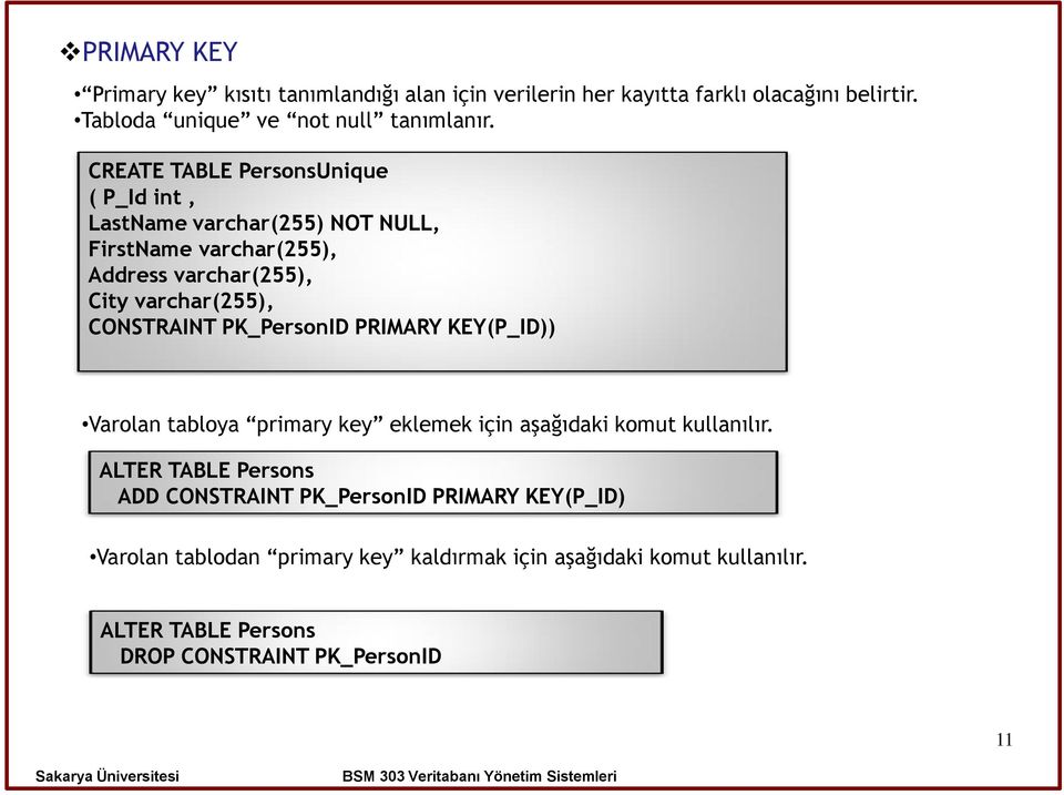 CONSTRAINT PK_PersonID PRIMARY KEY(P_ID)) Varolan tabloya primary key eklemek için aşağıdaki komut kullanılır.