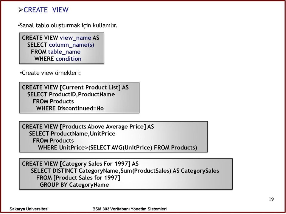 SELECT ProductID,ProductName FROM Products WHERE Discontinued=No CREATE VIEW [Products Above Average Price] AS SELECT ProductName,UnitPrice